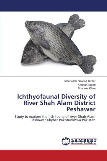 Ichthyofaunal Diversity of River Shah Alam District Peshawar Naveed Akhtar Ishfaqullah