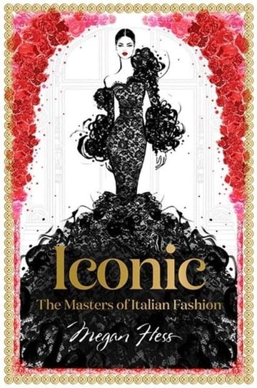 Iconic. The Masters of Italian Fashion Hess Megan