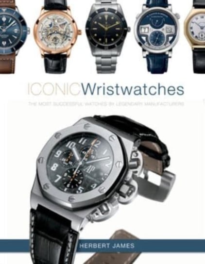Iconic Wristwatches: The Most-Successful Watches by Legendary Manufacturers Herbert James