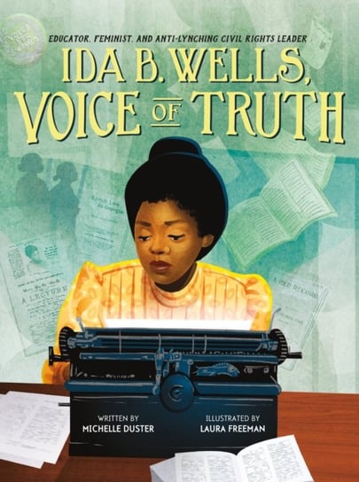Ida B. Wells, Voice of Truth: Educator, Feminist, and Anti-Lynching Civil Rights Leader Duster Michelle