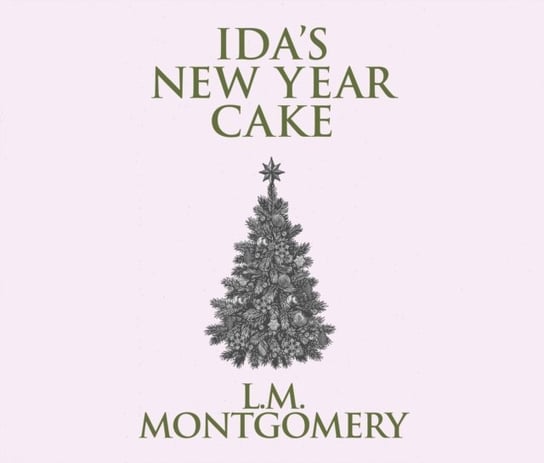Ida's New Year Cake Montgomery Lucy Maud, Berneis Susie