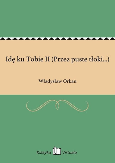 Idę ku Tobie II (Przez puste tłoki...) Orkan Władysław