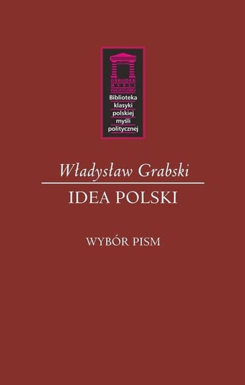 Idea Polski. Wybór pism Grabski Władysław
