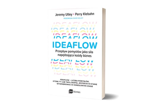 Ideaflow. Przepływ pomysłów jako siła napędzająca każdy biznes Jeremy Utley, Perry Klebahn