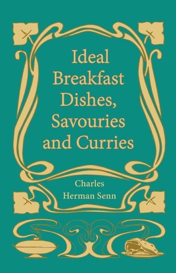 Ideal Breakfast Dishes, Savouries and Curries Senn Charles Herman