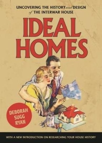 Ideal Homes: Uncovering the History and Design of the Interwar House Opracowanie zbiorowe