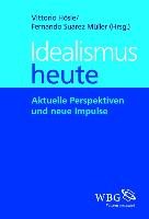 Idealismus heute Hosle Vittorio, Suarez Muller Fernando, Illies Christian, Meixner Uwe, Wandschneider Dieter, Schmidt Klaus