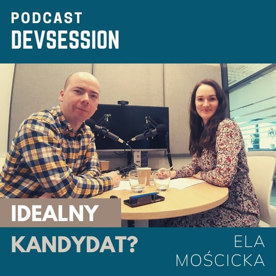 Idealny kandydat? - Ela Mościcka - Devsession - podcast Kotfis Grzegorz