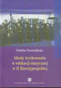 Ideały wychowania w edukacji muzycznej w II Rzeczypospolitej Przerembska Violetta