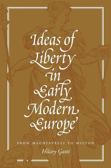 Ideas of Liberty in Early Modern Europe Gatti Hilary