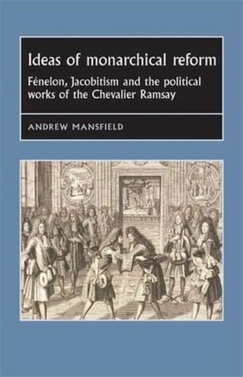 Ideas Of Monarchical Reform FeNelon, Jacobitism, And The Political ...