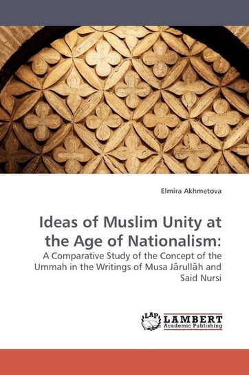 Ideas of Muslim Unity at the Age of Nationalism Akhmetova Elmira