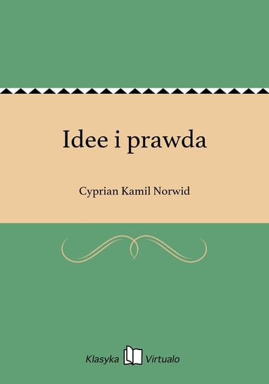 Idee i prawda Norwid Cyprian Kamil