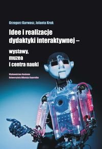 Idee i realizacje dydaktyki interaktywnej wystawy, muzea i centra nauki Krawasz Grzegorz, Kruk Jolanta