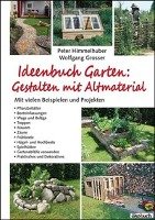 Ideenbuch Garten: Gestalten mit Altmaterial Himmelhuber Peter, Grosser Wolfgang