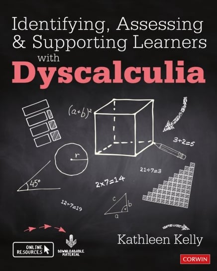 Identifying, Assessing and Supporting Learners with Dyscalculia Kathleen Kelly