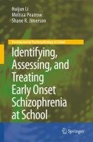 Identifying, Assessing, and Treating Early Onset Schizophrenia at School Jimerson Shane R., Pearrow Melissa, Li Huijun