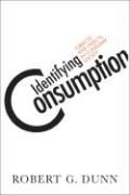 Identifying Consumption: Subjects and Objects in Consumer Society Dunn Robert G.
