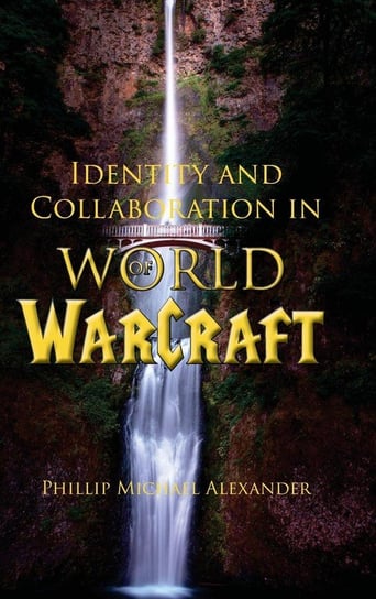 Identity and Collaboration in World of Warcraft Alexander Phillip Michael