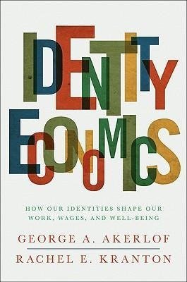 Identity Economics Akerlof George A., Kranton Rachel E.
