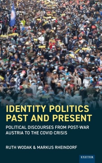 Identity Politics Past and Present: Political Discourses from Post-War Austria to the Covid Crisis Ruth Wodak