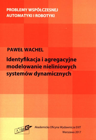 Identyfikacja i agregacyjne modelowanie nieliniowych systemów dynamicznych Wachel Paweł
