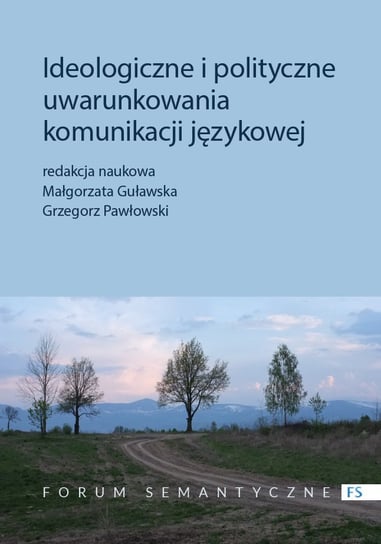 Ideologiczne i polityczne uwarunkowania komunikacji językowej Pawłowski Grzegorz, Guławska Małgorzata