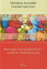 Ideologie nauk społecznych warianty interpreta Kowalski Mirosław, Falcman Daniel