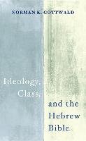 Ideology, Class, and the Hebrew Bible Gottwald Norman K.