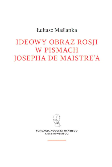 Ideowy obraz Rosji w pismach Josepha de Maistre’a Maślanka Łukasz