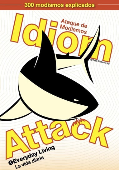 Idiom Attack, Volume 1 - Everyday Living. Ataque de Modismos 1 - La vida diaria Liptak Peter, Douma Matthew, Douma Jay
