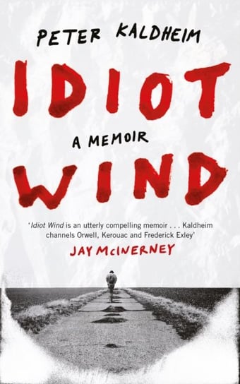 Idiot Wind: A Memoir Peter Kaldheim