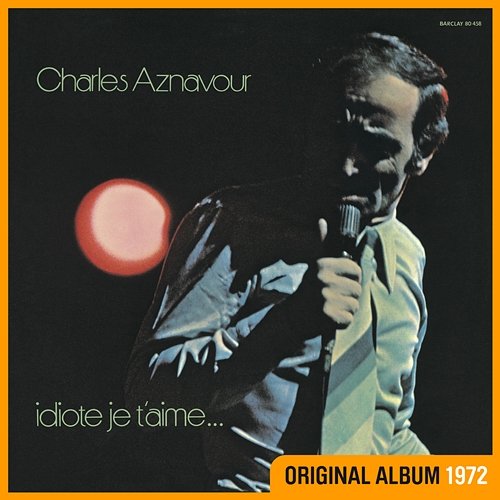 Idiote je t'aime... Charles Aznavour