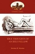 Idle Thoughts of an Idle Fellow: A Humourous Take on Mundane Topics (Aziloth Books) Jerome Jerome Klapka