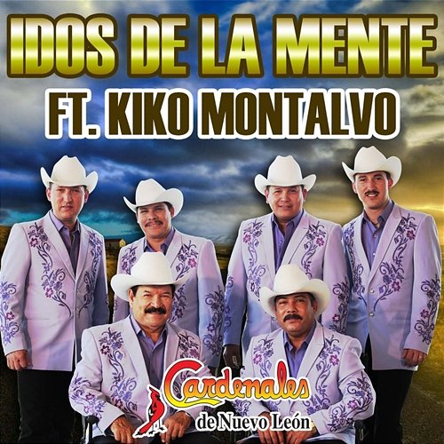 Idos de la Mente Cardenales De Nuevo Leon feat. Kiko Montalvo