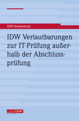 IDW Verlautbarungen zur IT-Prüfung außerhalb der Abschlussprüfung IDW-Verlag