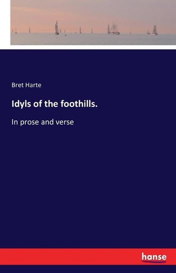 Idyls of the foothills. Harte Bret