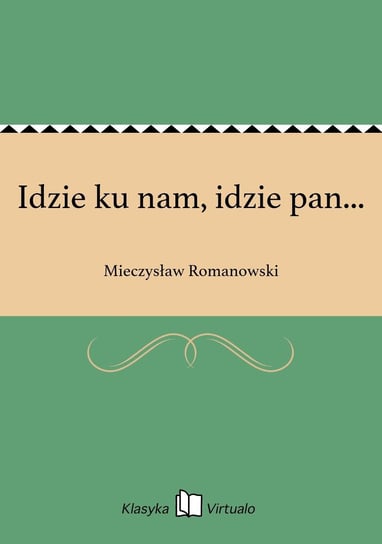 Idzie ku nam, idzie pan... Romanowski Mieczysław