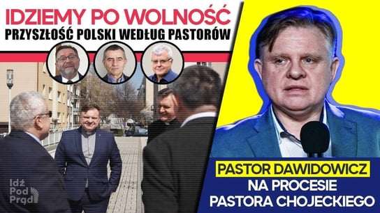 Idziemy po wolność - Przyszłość Polski wg Pastorów | Zeznania pastora Dawidowicza - Idź Pod Prąd Na Żywo - podcast Opracowanie zbiorowe