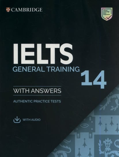 IELTS 14 General Training with Answers. Authentic Practice Tests Opracowanie zbiorowe