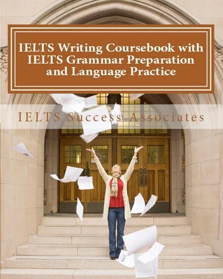 IELTS Writing Coursebook with IELTS Grammar Preparation & Language Practice Ielts Success Associates