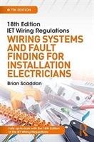 IET Wiring Regulations: Wiring Systems and Fault Finding for Installation Electricians, 7th ed Scaddan Brian
