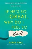 If He's So Great, Why Do I Feel So Bad? Neal Avery