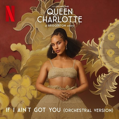 If I Ain't Got You Alicia Keys feat. Queen Charlotte's Global Orchestra