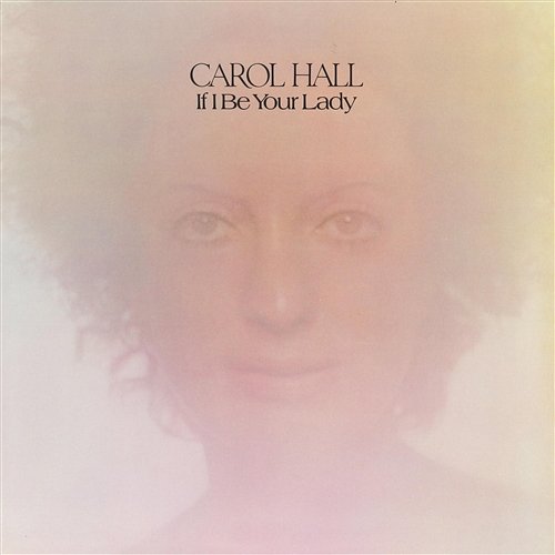 If I Be Your Lady Carol Hall