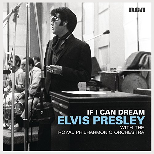 If I Can Dream: Elvis Presley With The Royal Philharmonic Orchestra Presley Elvis