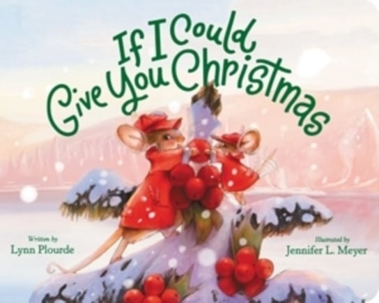 If I Could Give You Christmas Lynn Plourde