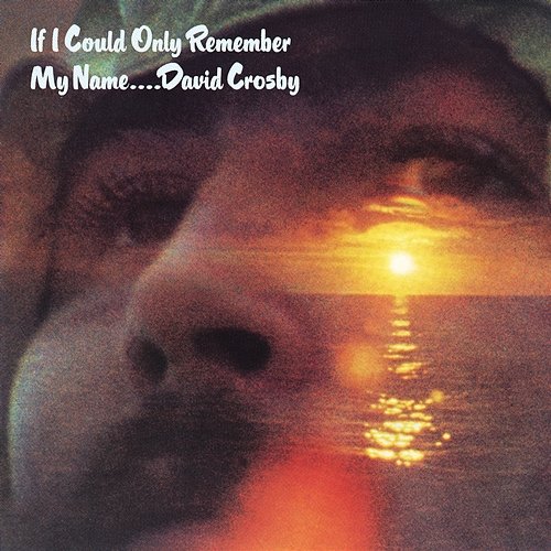 If I Could Only Remember My Name David Crosby