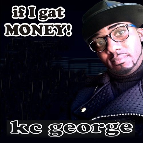 If I Gat Money! KC George
