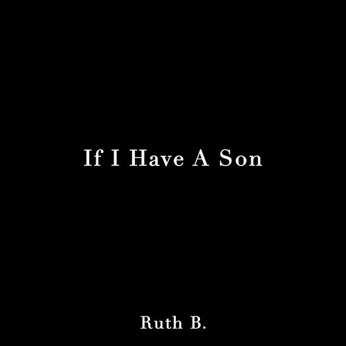 If I Have A Son Ruth B.